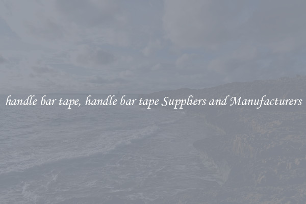 handle bar tape, handle bar tape Suppliers and Manufacturers