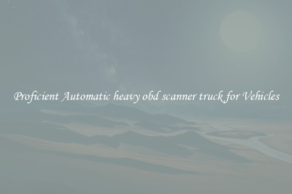Proficient Automatic heavy obd scanner truck for Vehicles