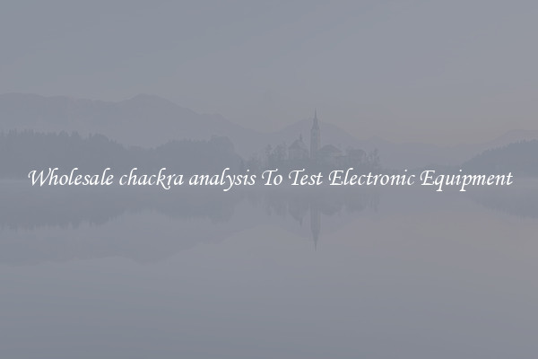 Wholesale chackra analysis To Test Electronic Equipment