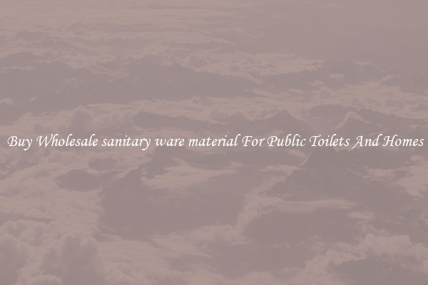 Buy Wholesale sanitary ware material For Public Toilets And Homes