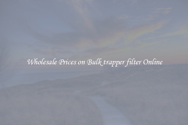 Wholesale Prices on Bulk trapper filter Online