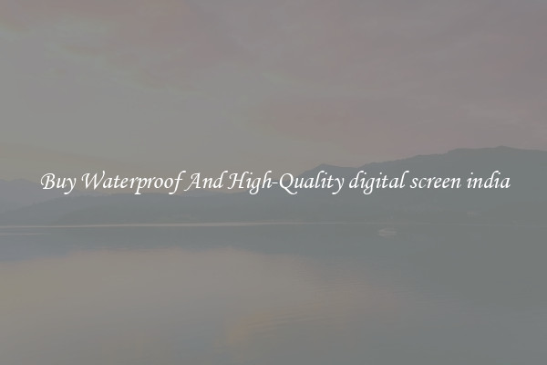 Buy Waterproof And High-Quality digital screen india