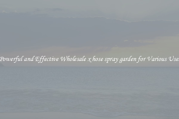Powerful and Effective Wholesale x hose spray garden for Various Uses