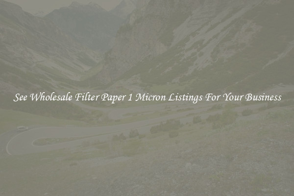 See Wholesale Filter Paper 1 Micron Listings For Your Business