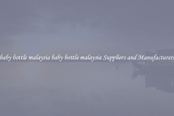 baby bottle malaysia baby bottle malaysia Suppliers and Manufacturers