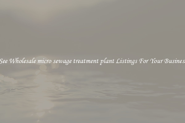 See Wholesale micro sewage treatment plant Listings For Your Business