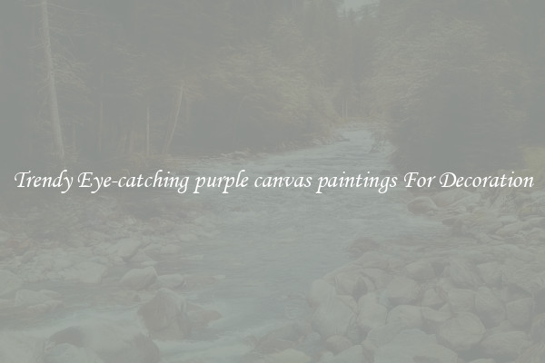 Trendy Eye-catching purple canvas paintings For Decoration