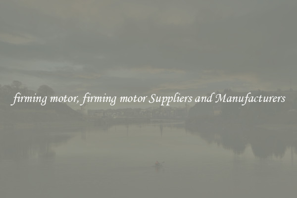 firming motor, firming motor Suppliers and Manufacturers