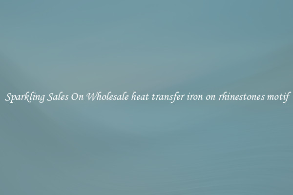 Sparkling Sales On Wholesale heat transfer iron on rhinestones motif