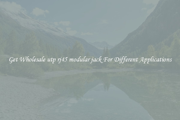 Get Wholesale utp rj45 modular jack For Different Applications