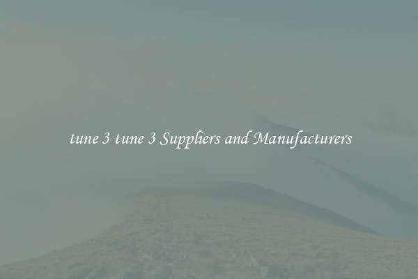 tune 3 tune 3 Suppliers and Manufacturers