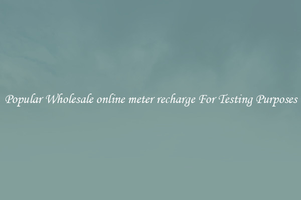 Popular Wholesale online meter recharge For Testing Purposes