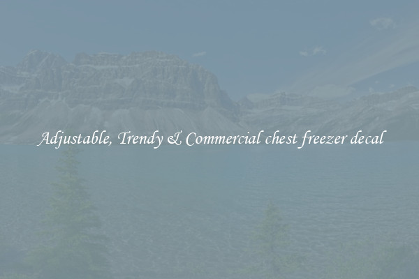Adjustable, Trendy & Commercial chest freezer decal