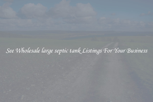See Wholesale large septic tank Listings For Your Business