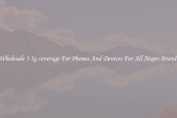 Wholesale 3 3g coverage For Phones And Devices For All Major Brands