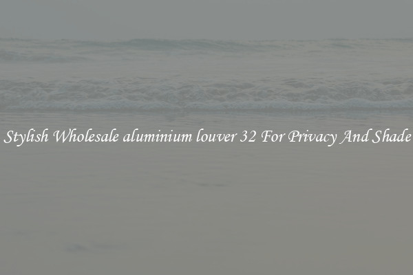 Stylish Wholesale aluminium louver 32 For Privacy And Shade