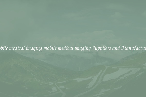 mobile medical imaging mobile medical imaging Suppliers and Manufacturers