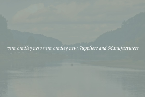 vera bradley new vera bradley new Suppliers and Manufacturers
