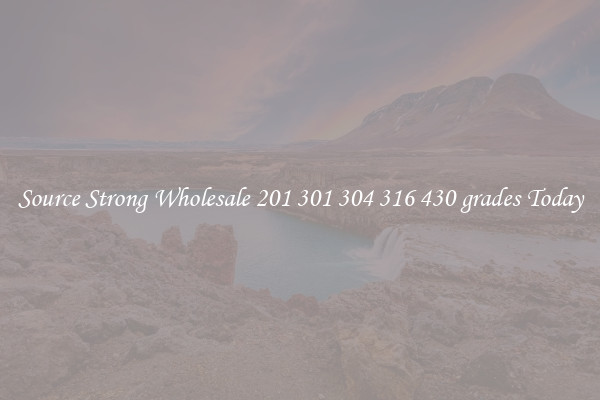 Source Strong Wholesale 201 301 304 316 430 grades Today